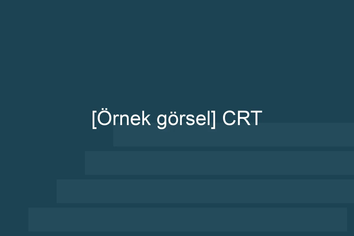 [Örnek içerik] [Örnek görsel] CRT görseli.
