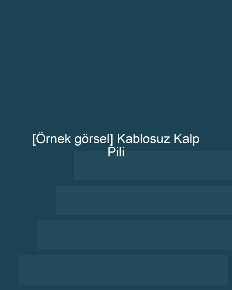 [Örnek içerik] [Örnek görsel] Kablosuz Kalp Pili görseli.